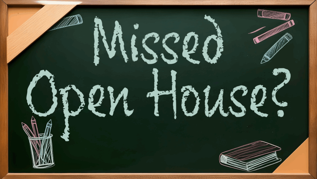 Missed Open House?